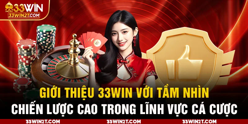 Giới thiệu 33WIN với tầm nhìn chiến lược cao trong lĩnh vực cá cược