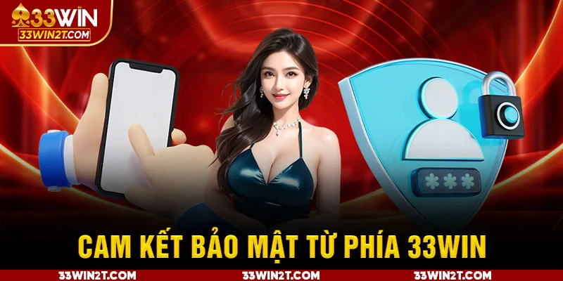 Cam kết bảo mật từ phía 33Win