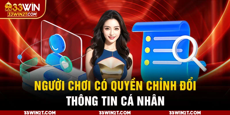 Người chơi có quyền chỉnh đổi thông tin cá nhân