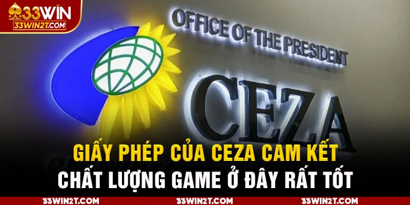 Giấy phép của CEZA cam kết chất lượng game ở đây rất tốt