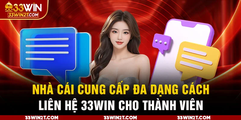 Nhà cái cung cấp đa dạng cách liên hệ 33Win cho thành viên