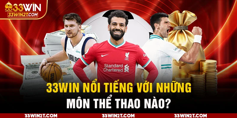 33WIN nổi tiếng với những môn thể thao nào?