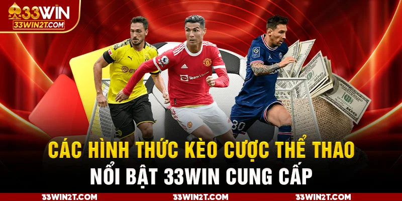 Các hình thức cá cược nổi bật 33WIN cung cấp