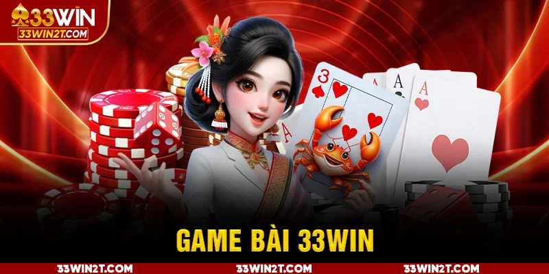 Giới thiệu sảnh cược game bài của 33WIN