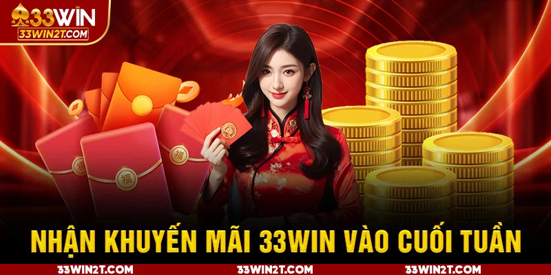 Nhận khuyến mãi 33WIN vào cuối tuần