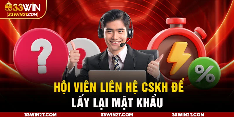 Hội viên liên hệ CSKH để lấy lại mật khẩu