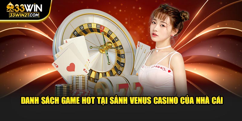 Danh sách game hot tại sảnh Venus Casino của nhà cái